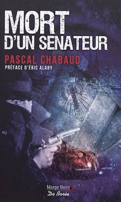 mort d'un sénateur Pascal CHABAUD  - préface d'Eric ALARY
